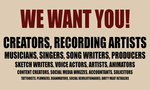 We want you! Creators, recording artists, musicians, singers, song writers, producers, sketch writers, and more...