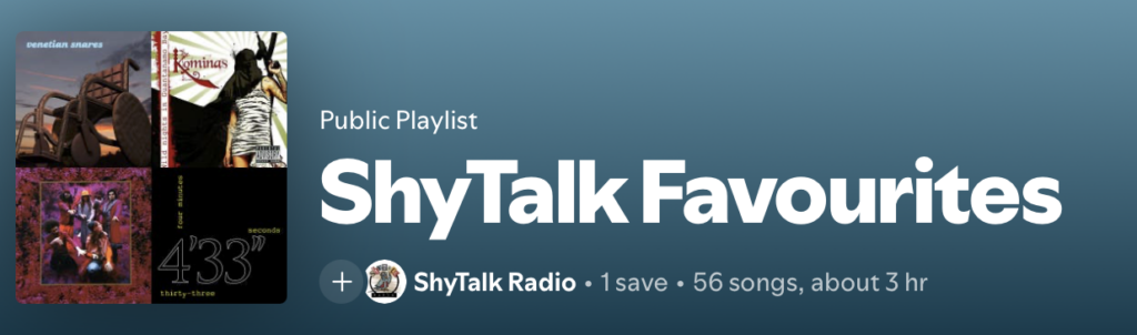 Spotify Playlist of ShyTalk Radio's favourites.